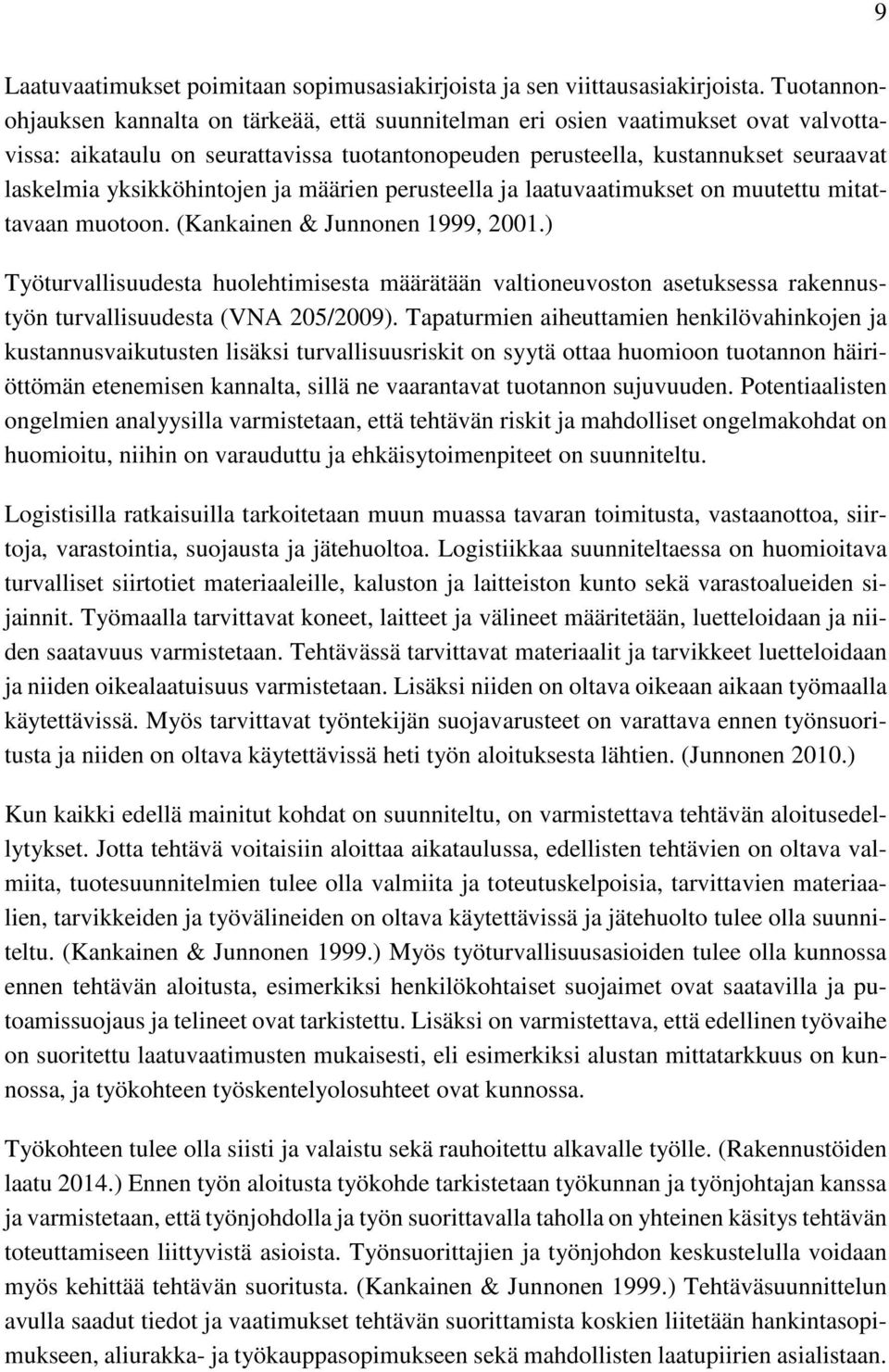 yksikköhintojen ja määrien perusteella ja laatuvaatimukset on muutettu mitattavaan muotoon. (Kankainen & Junnonen 1999, 2001.