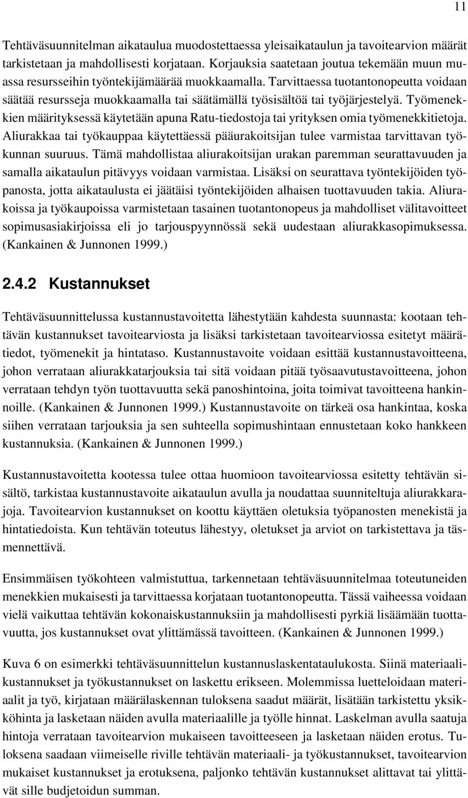 Tarvittaessa tuotantonopeutta voidaan säätää resursseja muokkaamalla tai säätämällä työsisältöä tai työjärjestelyä.