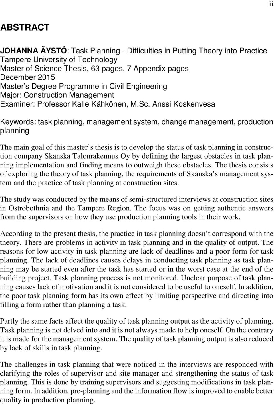 Anssi Koskenvesa Keywords: task planning, management system, change management, production planning The main goal of this master s thesis is to develop the status of task planning in construction