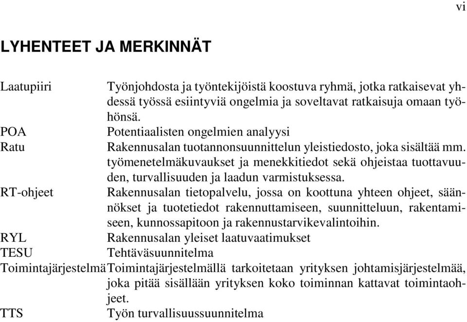 työmenetelmäkuvaukset ja menekkitiedot sekä ohjeistaa tuottavuuden, turvallisuuden ja laadun varmistuksessa.