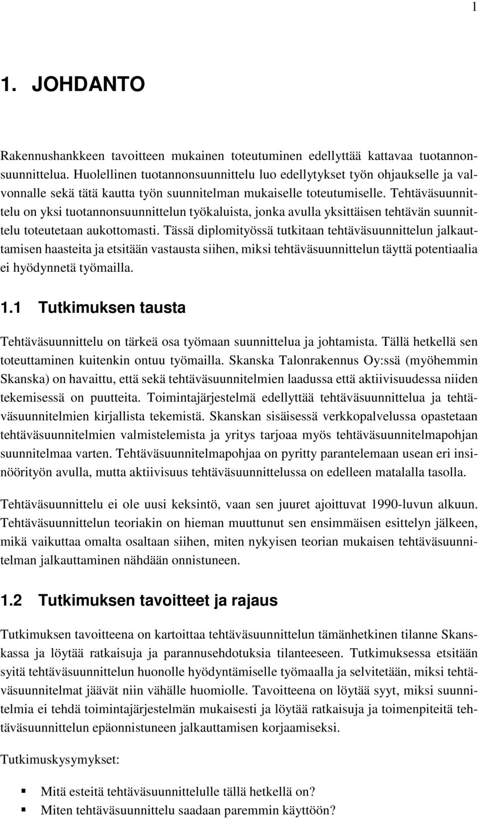 Tehtäväsuunnittelu on yksi tuotannonsuunnittelun työkaluista, jonka avulla yksittäisen tehtävän suunnittelu toteutetaan aukottomasti.