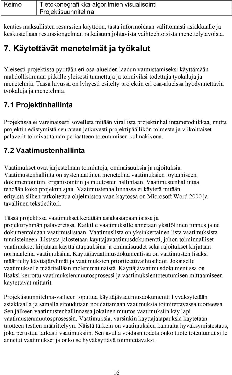 menetelmiä. Tässä luvussa on lyhyesti esitelty projektin eri osa-alueissa hyödynnettäviä työkaluja ja menetelmiä. 7.