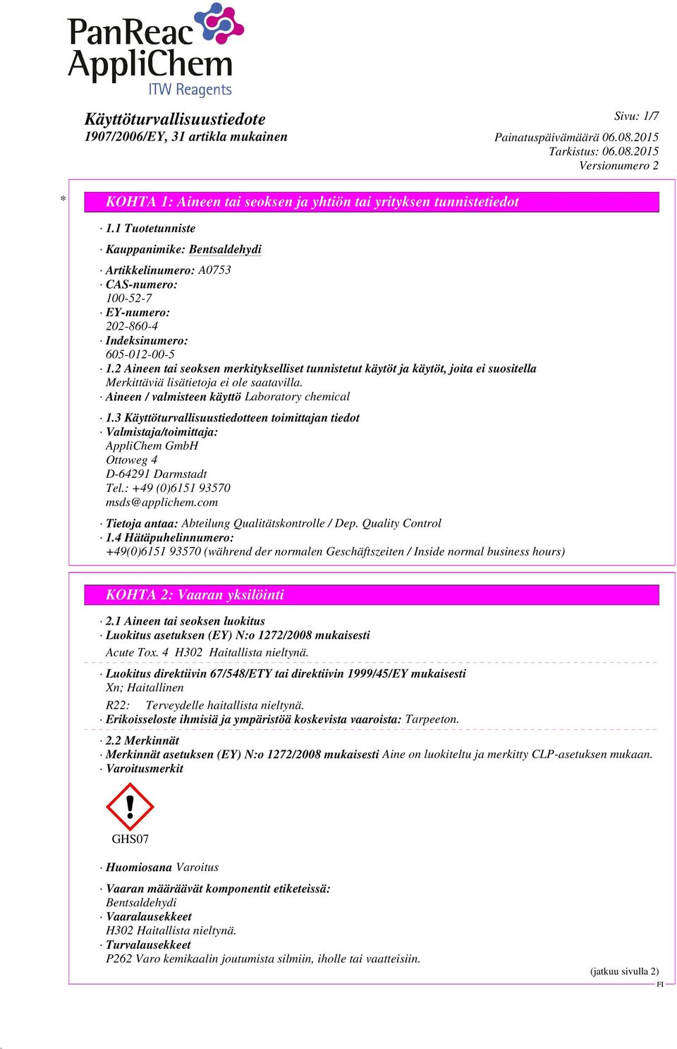 3 Käyttöturvallisuustiedotteen toimittajan tiedot Valmistaja/toimittaja: AppliChem GmbH Ottoweg 4 D-64291 Darmstadt Tel.: +49 (0)6151 93570 msds@applichem.