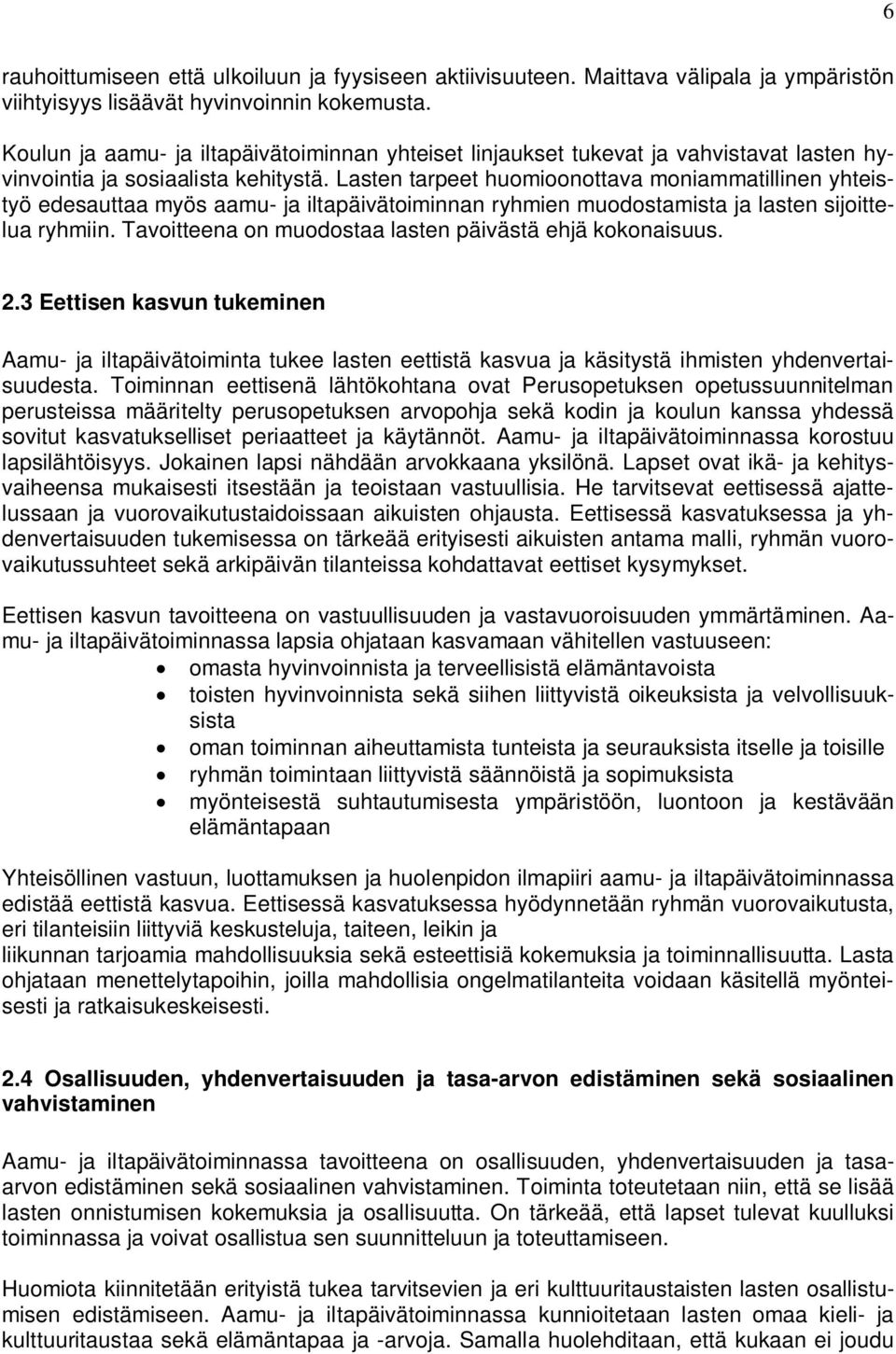 Lasten tarpeet huomioonottava moniammatillinen yhteistyö edesauttaa myös aamu- ja iltapäivätoiminnan ryhmien muodostamista ja lasten sijoittelua ryhmiin.