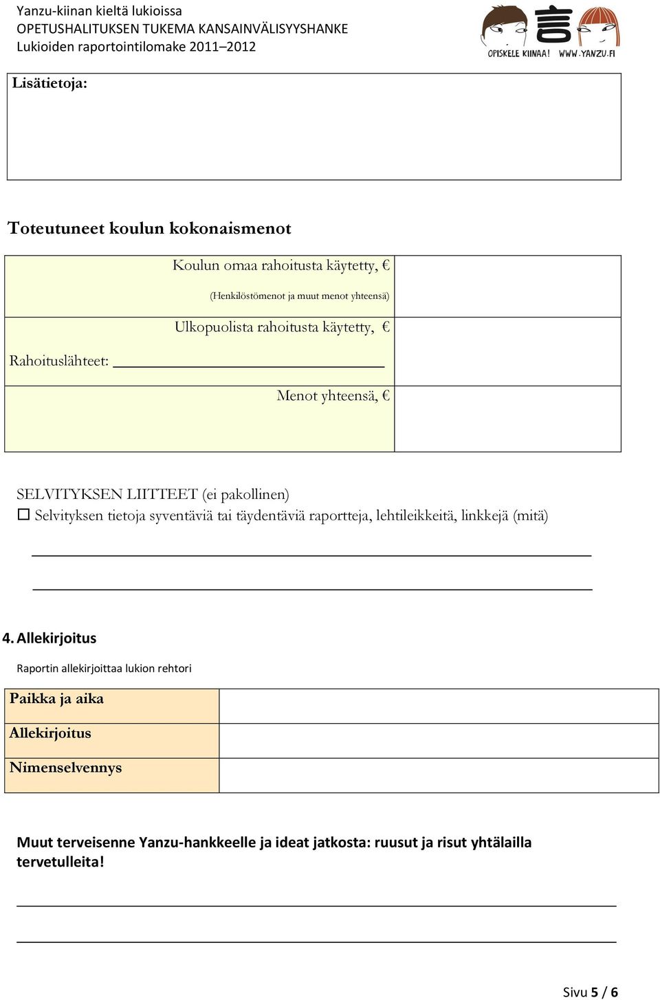 syventäviä tai täydentäviä raportteja, lehtileikkeitä, linkkejä (mitä) 4.