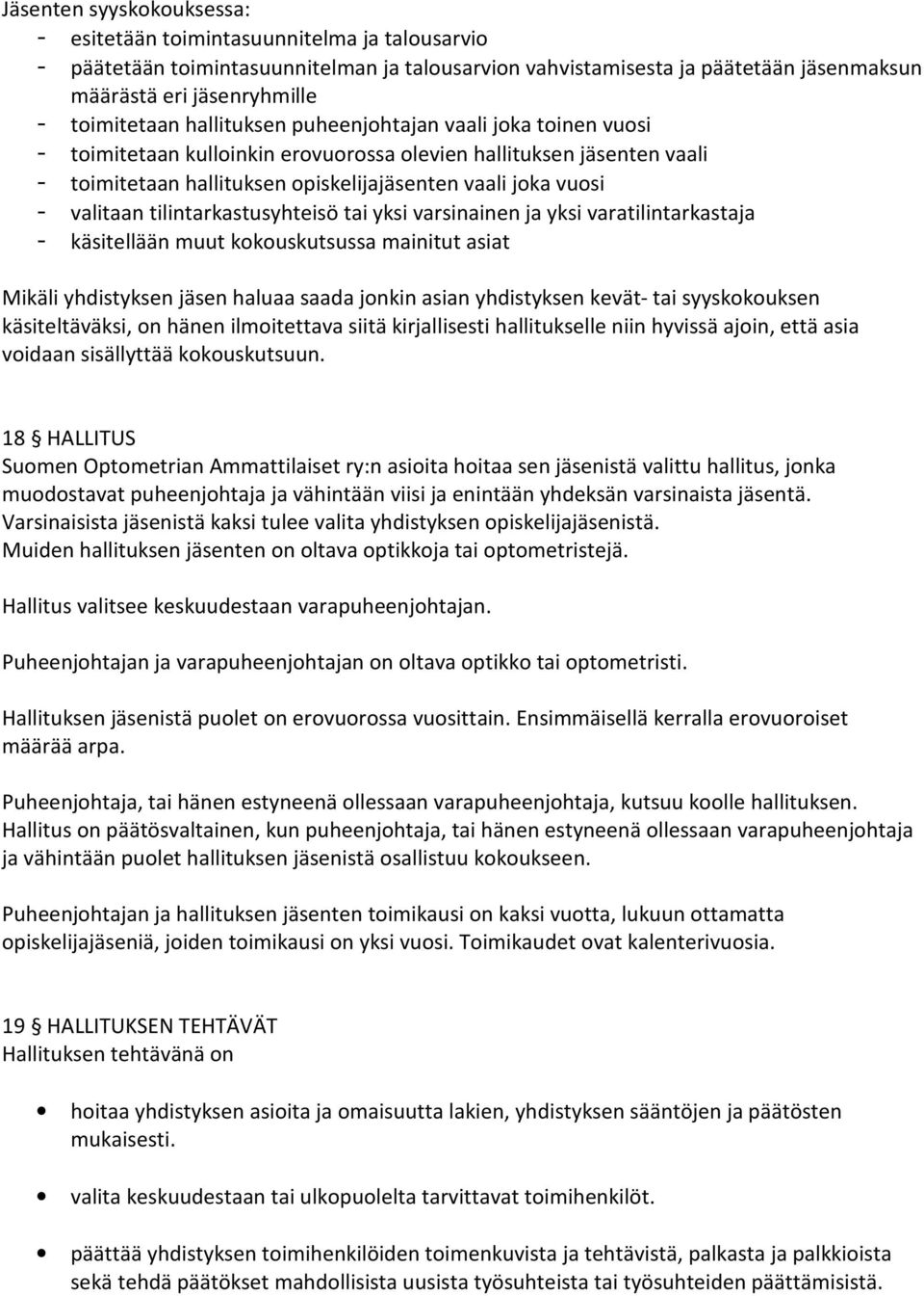 valitaan tilintarkastusyhteisö tai yksi varsinainen ja yksi varatilintarkastaja - käsitellään muut kokouskutsussa mainitut asiat Mikäli yhdistyksen jäsen haluaa saada jonkin asian yhdistyksen kevät-