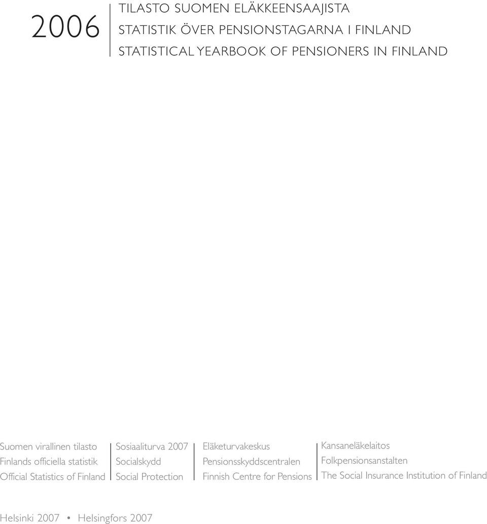 Sosiaaliturva 2007 Socialskydd Social Protection Eläketurvakeskus Pensionsskyddscentralen Finnish Centre for