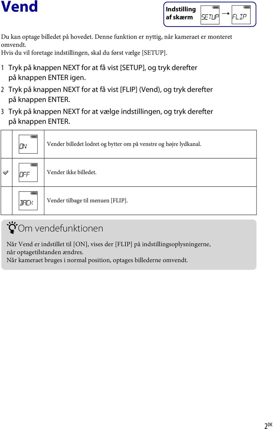 3 Tryk på knappen NEXT for a vælge indsillingen, og ryk derefer på knappen ENTER. Vender billede lodre og byer om på vensre og højre lydkanal. Vender ikke billede.