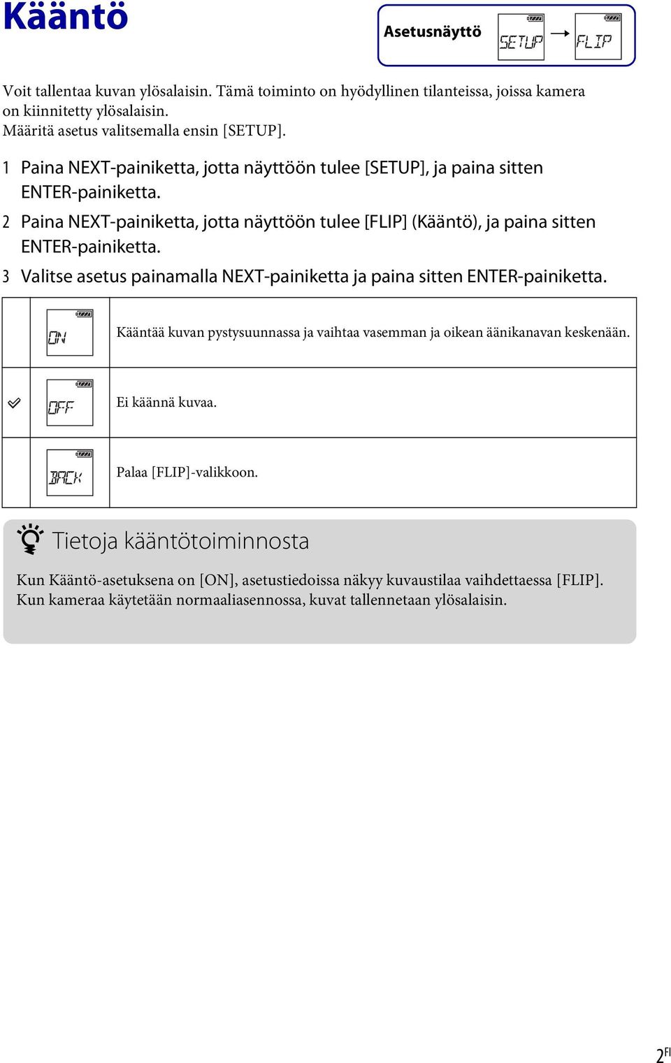 3 Valise aseus painamalla NEXT-painikea ja paina sien ENTER-painikea. Käänää kuvan pysysuunnassa ja vaihaa vasemman ja oikean äänikanavan keskenään. Ei käännä kuvaa.