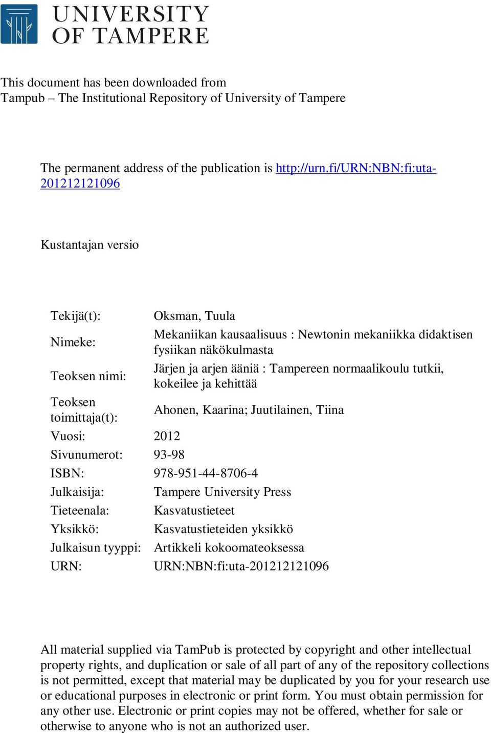 : Tampereen normaalikoulu tutkii, kokeilee ja kehittää Teoksen toimittaja(t): Ahonen, Kaarina; Juutilainen, Tiina Vuosi: 2012 Sivunumerot: 93-98 ISBN: 978-951-44-8706-4 Julkaisija: Tampere University