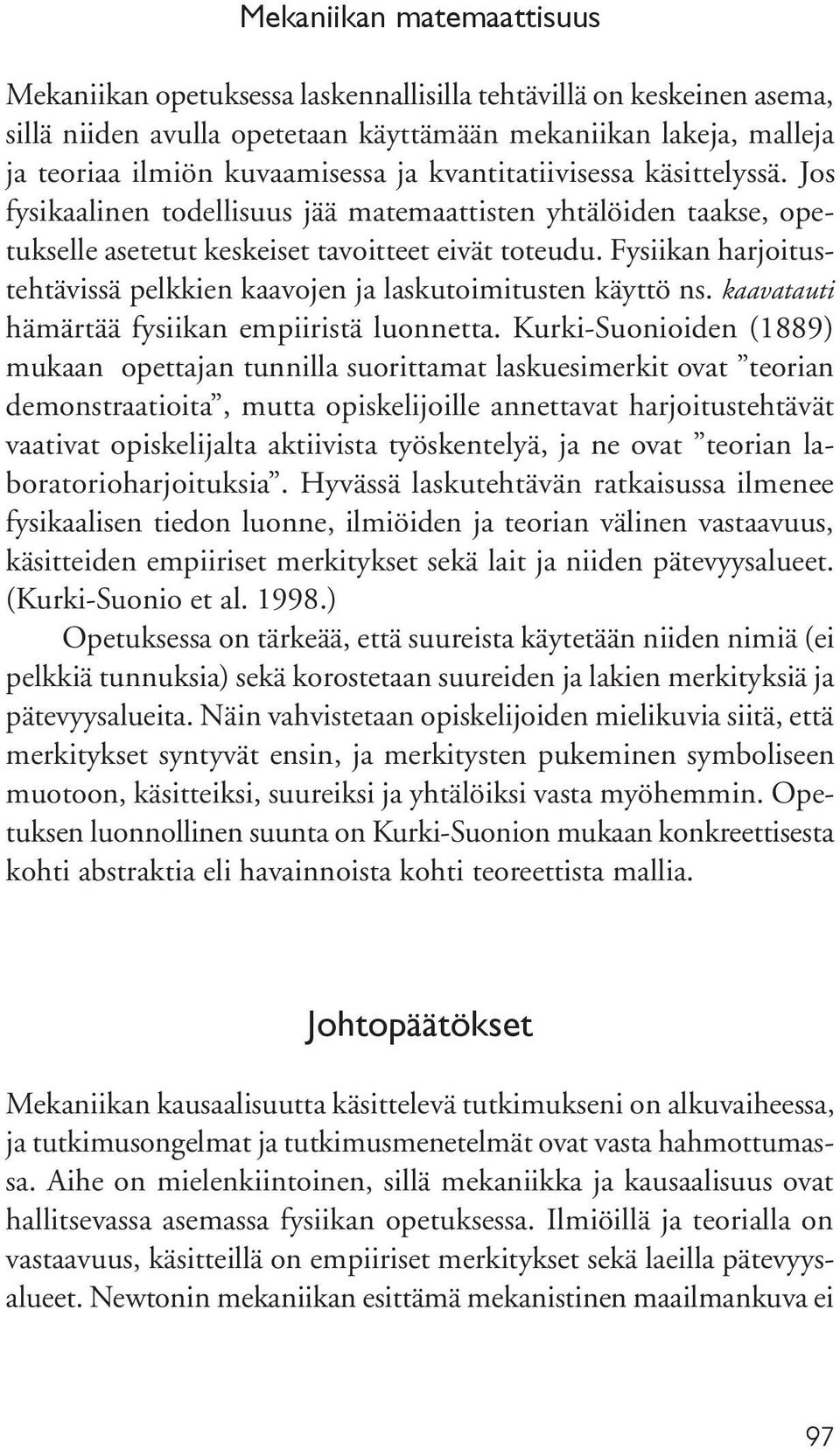 Fysiikan harjoitustehtävissä pelkkien kaavojen ja laskutoimitusten käyttö ns. kaavatauti hämärtää fysiikan empiiristä luonnetta.