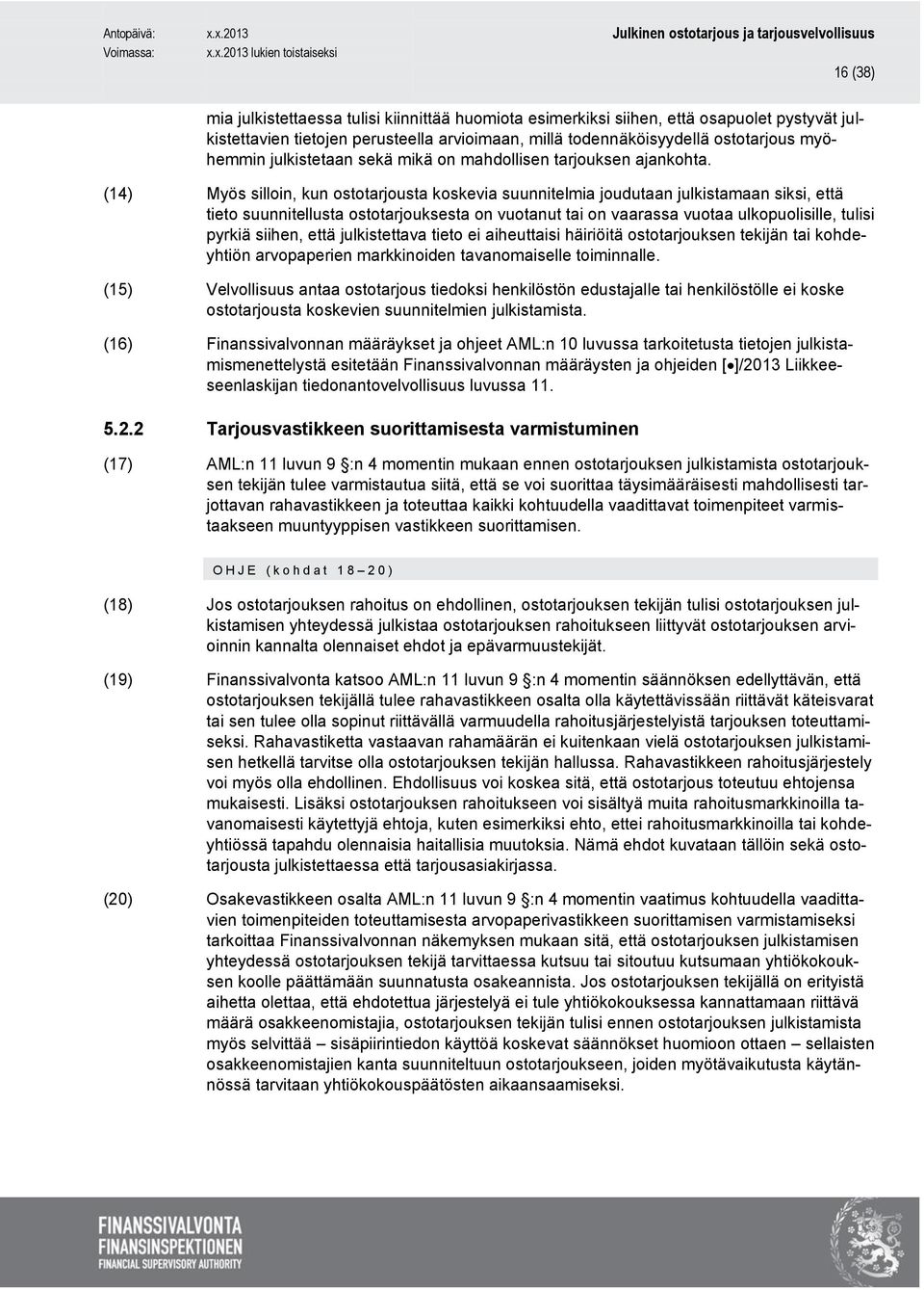 (14) Myös silloin, kun ostotarjousta koskevia suunnitelmia joudutaan julkistamaan siksi, että tieto suunnitellusta ostotarjouksesta on vuotanut tai on vaarassa vuotaa ulkopuolisille, tulisi pyrkiä