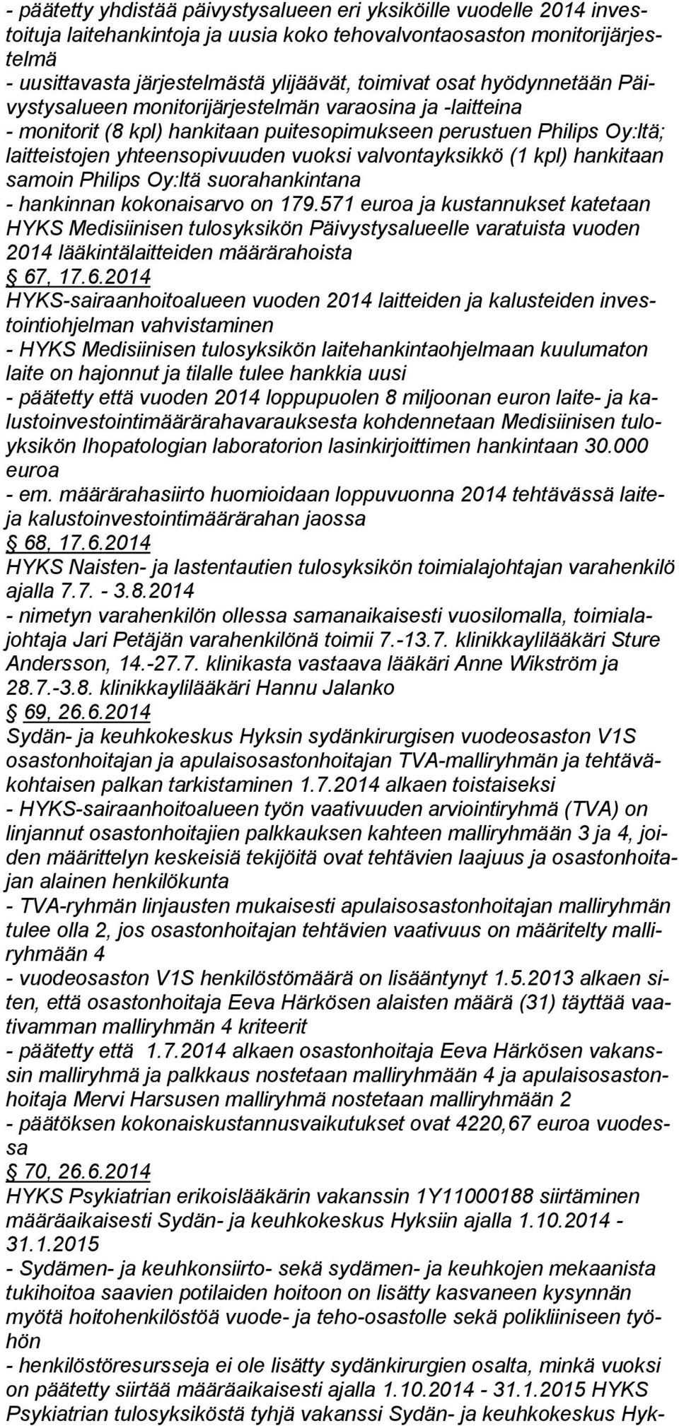 val von ta yk sik kö (1 kpl) hankitaan sa moin Phi lips Oy:ltä suorahankintana - hankinnan kokonaisarvo on 179.