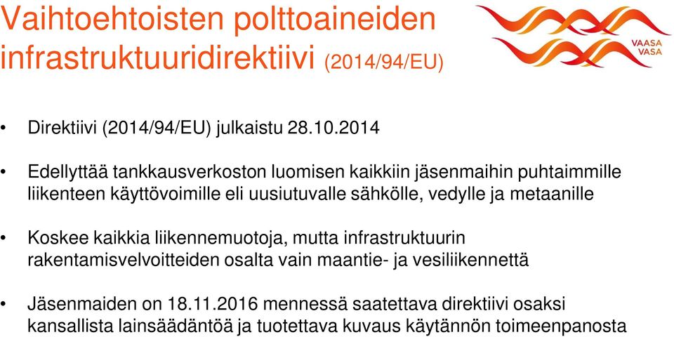 sähkölle, vedylle ja metaanille Koskee kaikkia liikennemuotoja, mutta infrastruktuurin rakentamisvelvoitteiden osalta vain