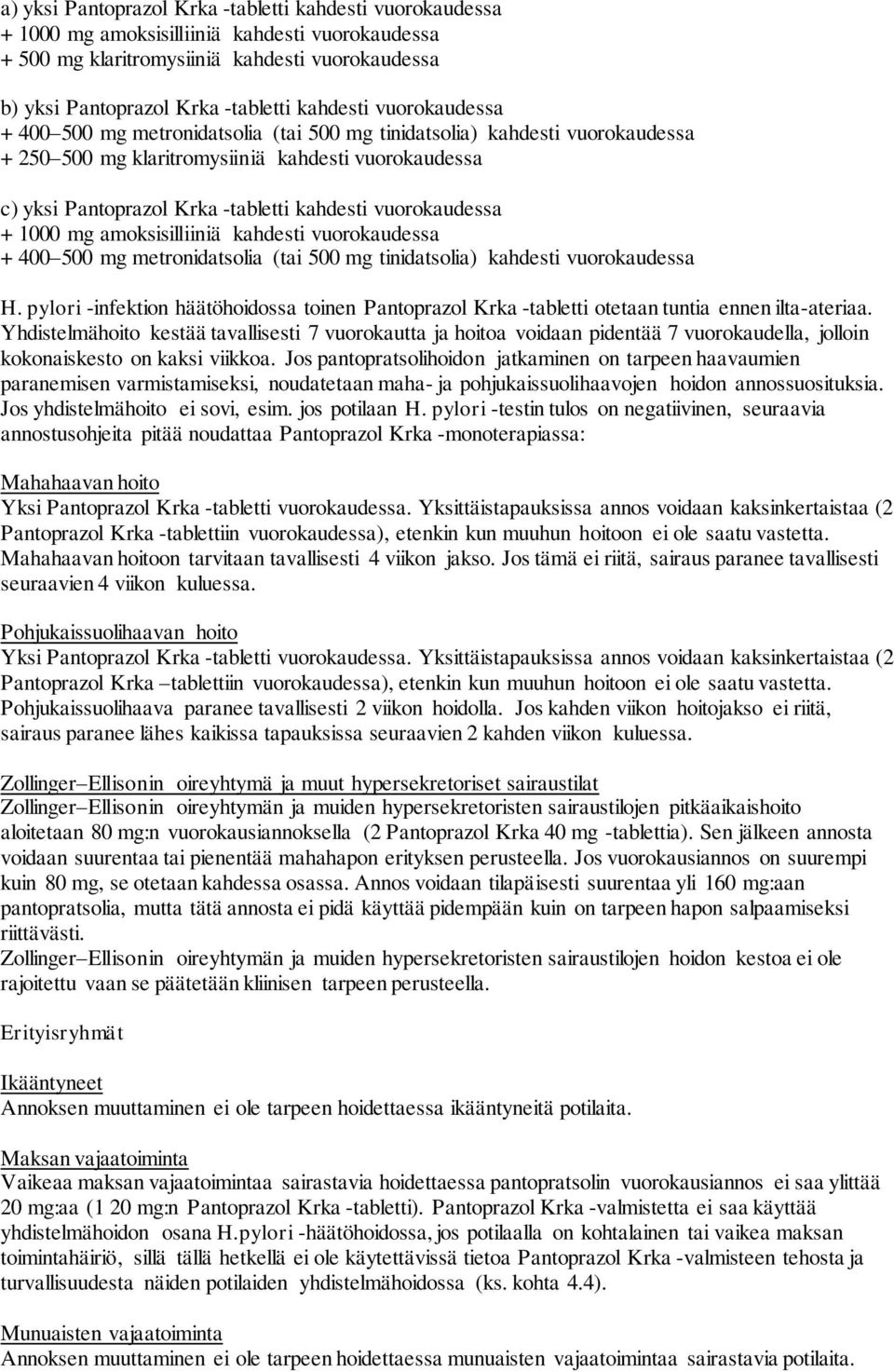 vuorokaudessa + 1000 mg amoksisilliiniä kahdesti vuorokaudessa + 400 500 mg metronidatsolia (tai 500 mg tinidatsolia) kahdesti vuorokaudessa H.