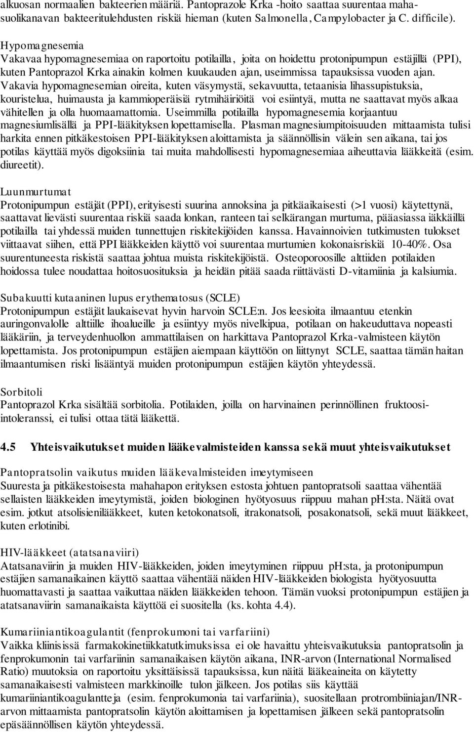 ajan. Vakavia hypomagnesemian oireita, kuten väsymystä, sekavuutta, tetaanisia lihassupistuksia, kouristelua, huimausta ja kammioperäisiä rytmihäiriöitä voi esiintyä, mutta ne saattavat myös alkaa