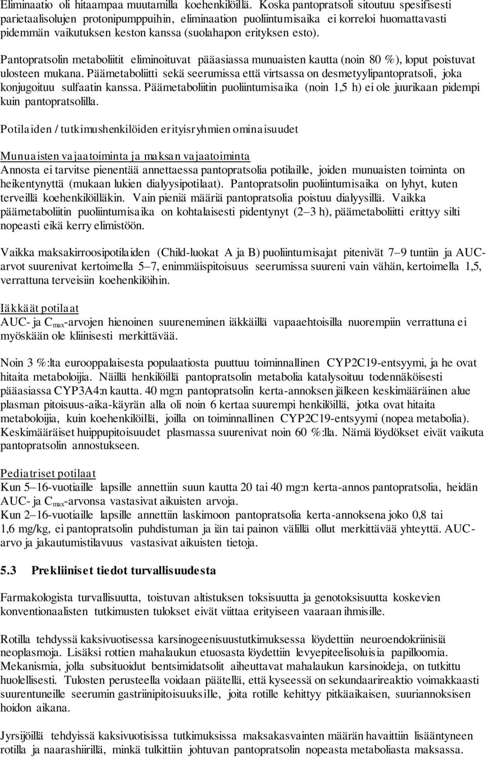 Pantopratsolin metaboliitit eliminoituvat pääasiassa munuaisten kautta (noin 80 %), loput poistuvat ulosteen mukana.