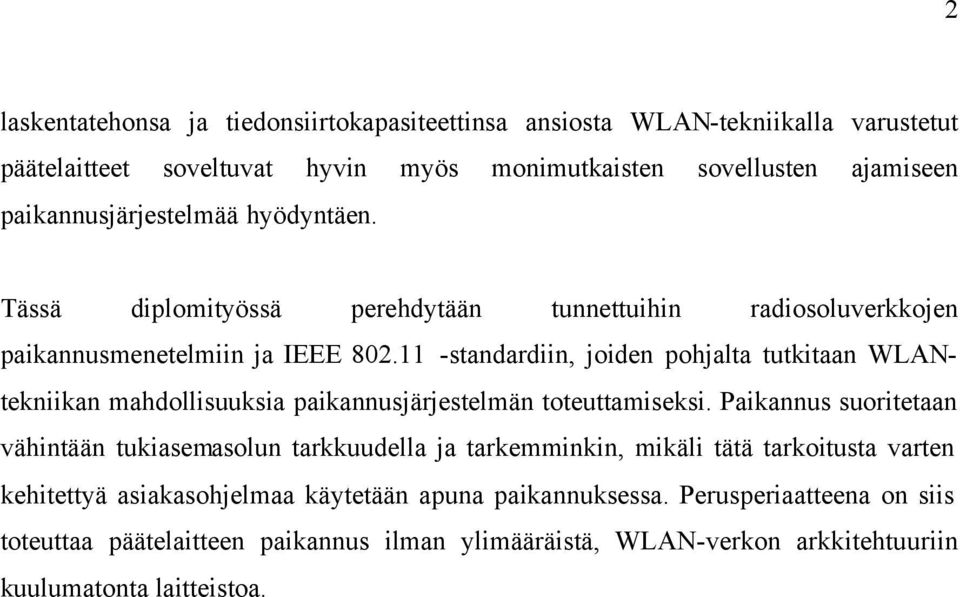 11 -standardiin, joiden pohjalta tutkitaan WLANtekniikan mahdollisuuksia paikannusjärjestelmän toteuttamiseksi.