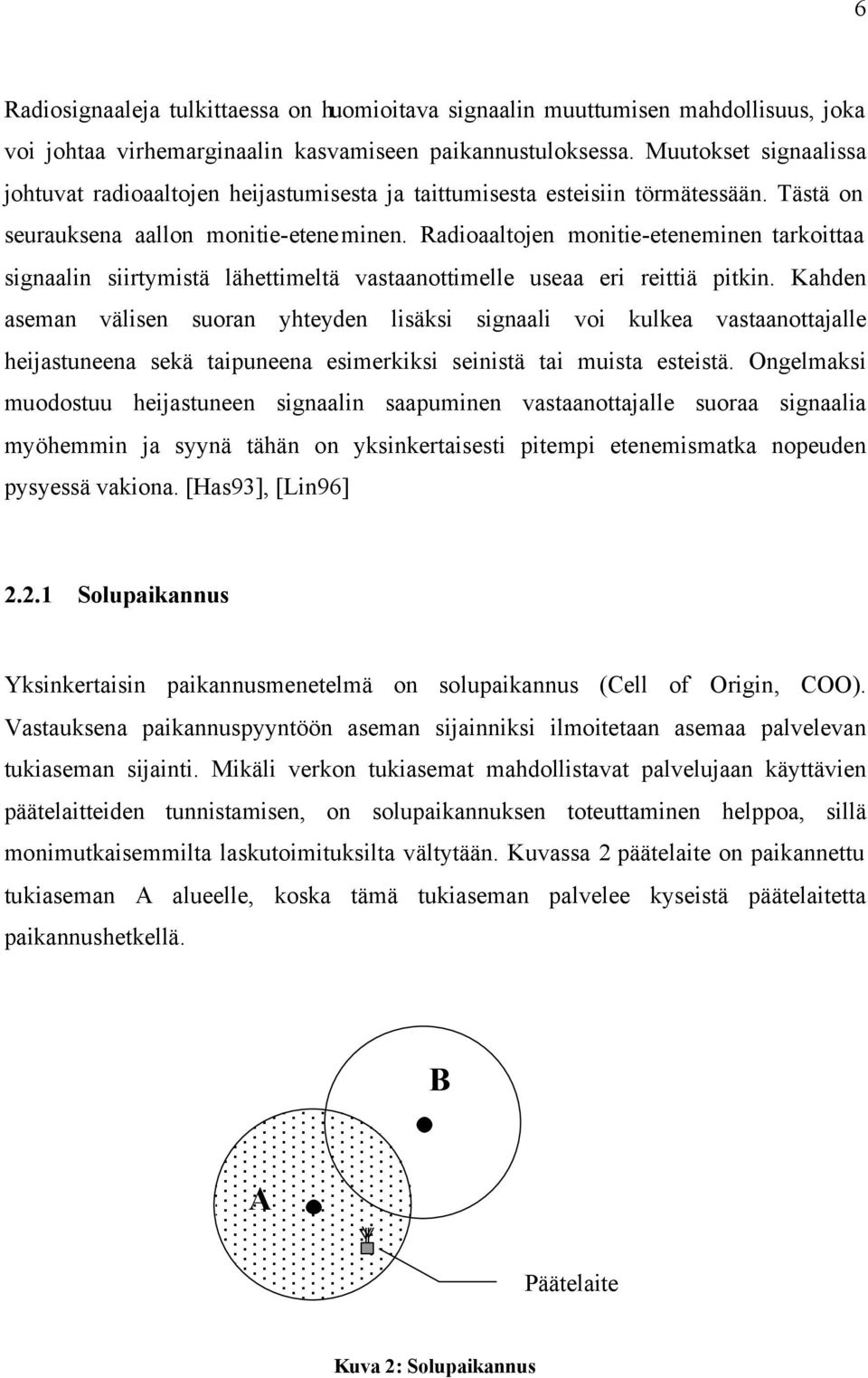 Radioaaltojen monitie-eteneminen tarkoittaa signaalin siirtymistä lähettimeltä vastaanottimelle useaa eri reittiä pitkin.