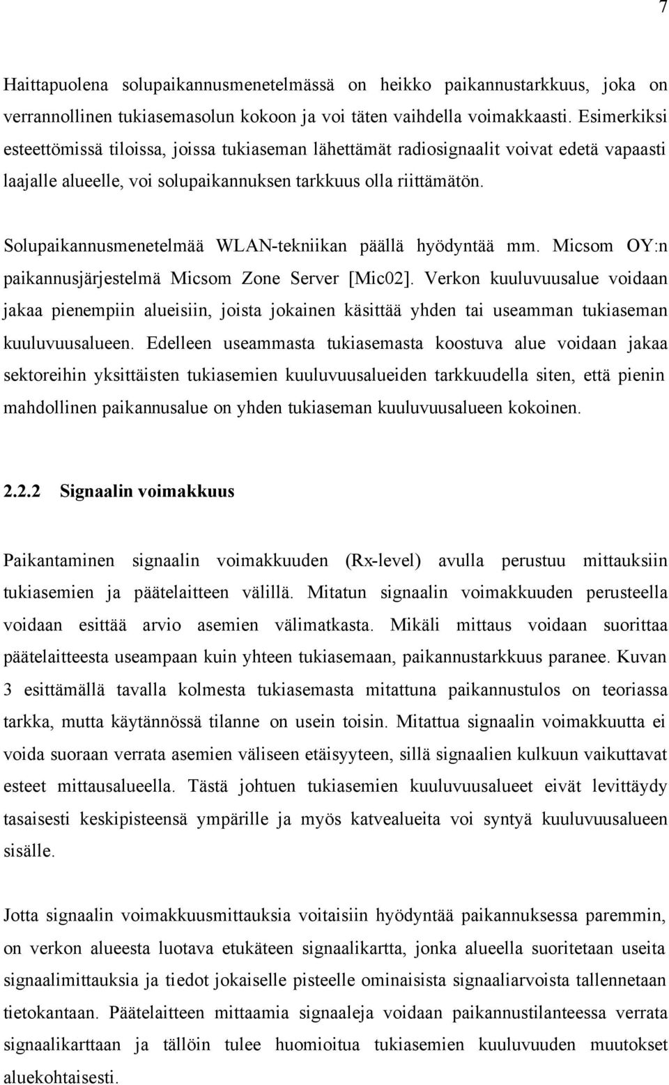 Solupaikannusmenetelmää WLAN-tekniikan päällä hyödyntää mm. Micsom OY:n paikannusjärjestelmä Micsom Zone Server [Mic02].