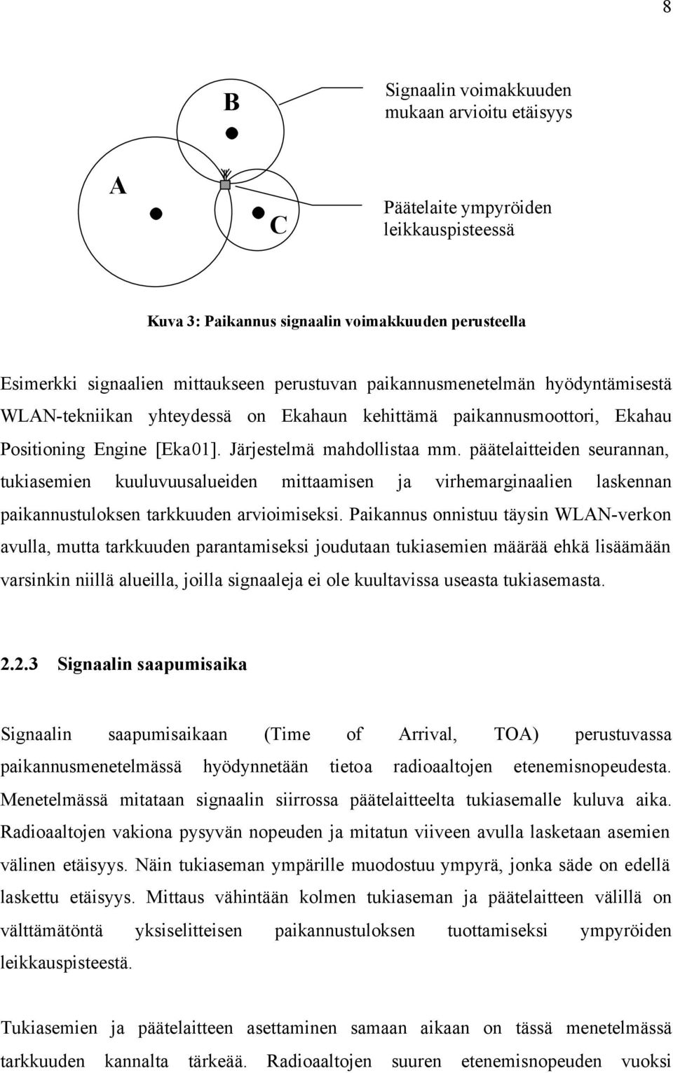 päätelaitteiden seurannan, tukiasemien kuuluvuusalueiden mittaamisen ja virhemarginaalien laskennan paikannustuloksen tarkkuuden arvioimiseksi.