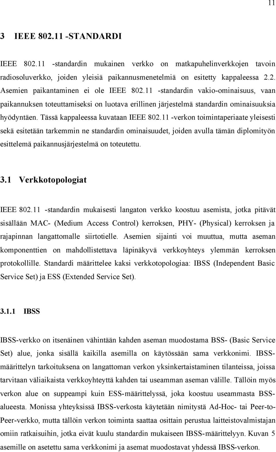 11 -verkon toimintaperiaate yleisesti sekä esitetään tarkemmin ne standardin ominaisuudet, joiden avulla tämän diplomityön esittelemä paikannusjärjestelmä on toteutettu. 3.1 Verkkotopologiat IEEE 802.