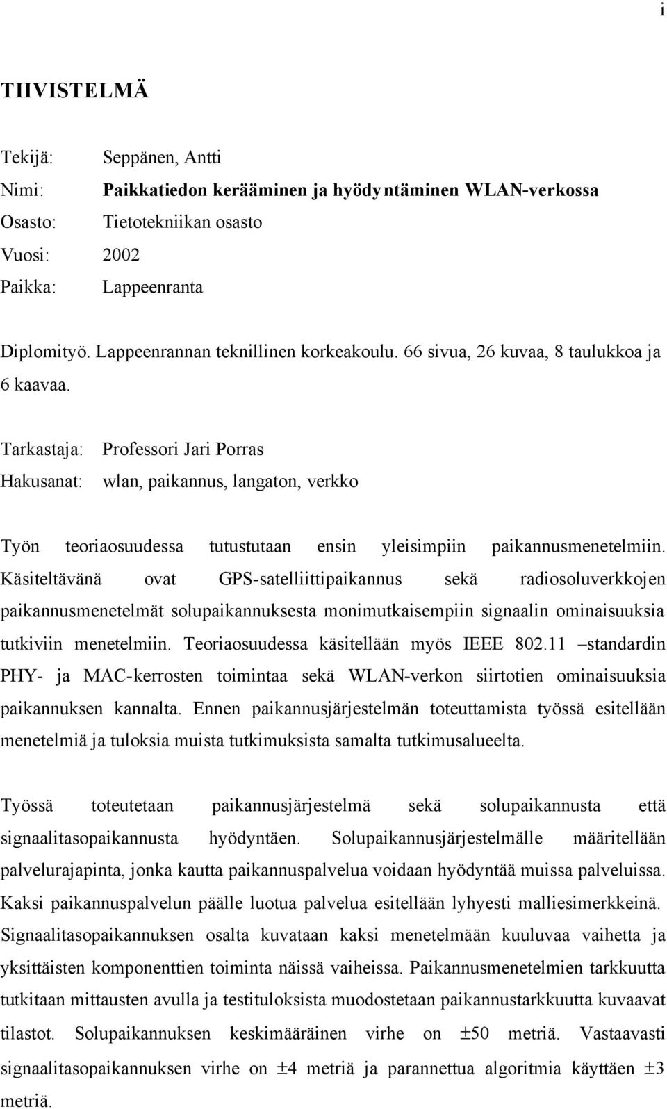 Tarkastaja: Professori Jari Porras Hakusanat: wlan, paikannus, langaton, verkko Työn teoriaosuudessa tutustutaan ensin yleisimpiin paikannusmenetelmiin.