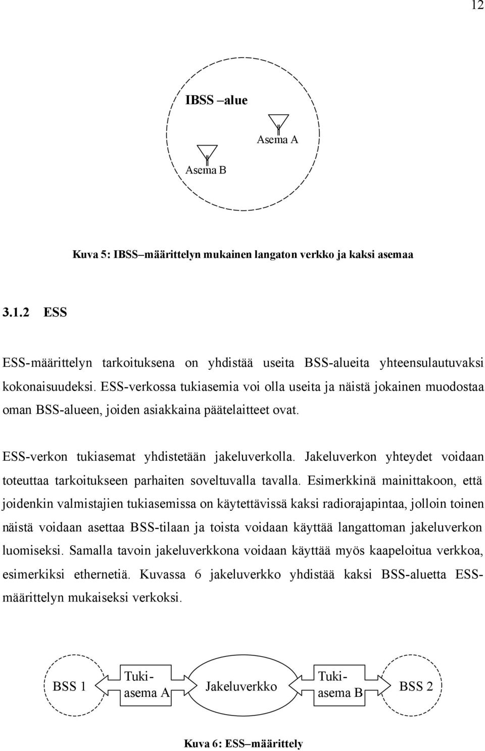 Jakeluverkon yhteydet voidaan toteuttaa tarkoitukseen parhaiten soveltuvalla tavalla.