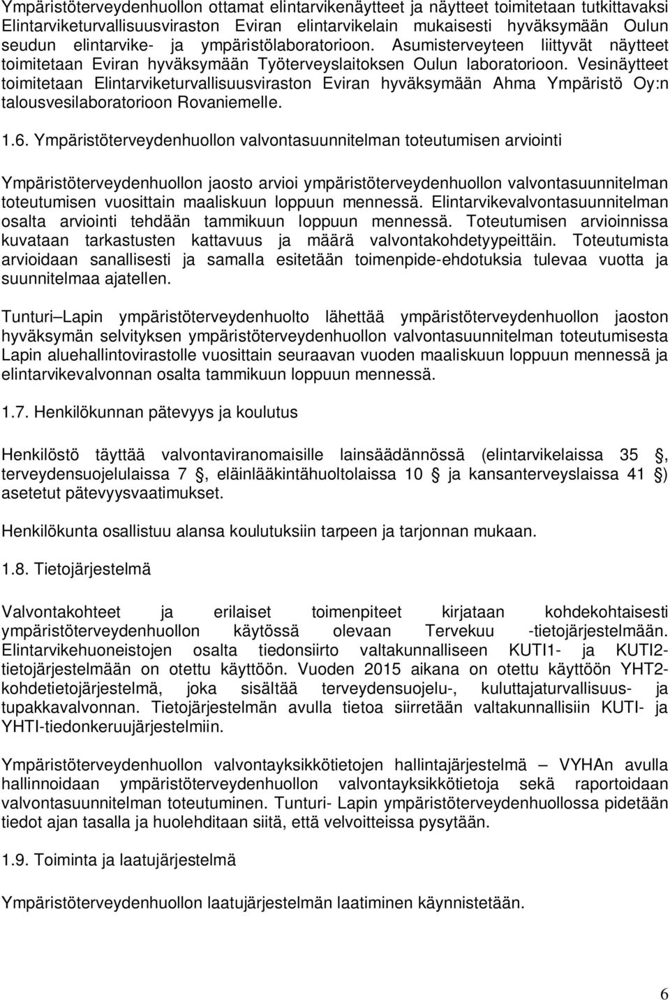 Vesinäytteet toimitetaan Elintarviketurvallisuusviraston Eviran hyväksymään Ahma Ympäristö Oy:n talousvesilaboratorioon Rovaniemelle. 1.6.