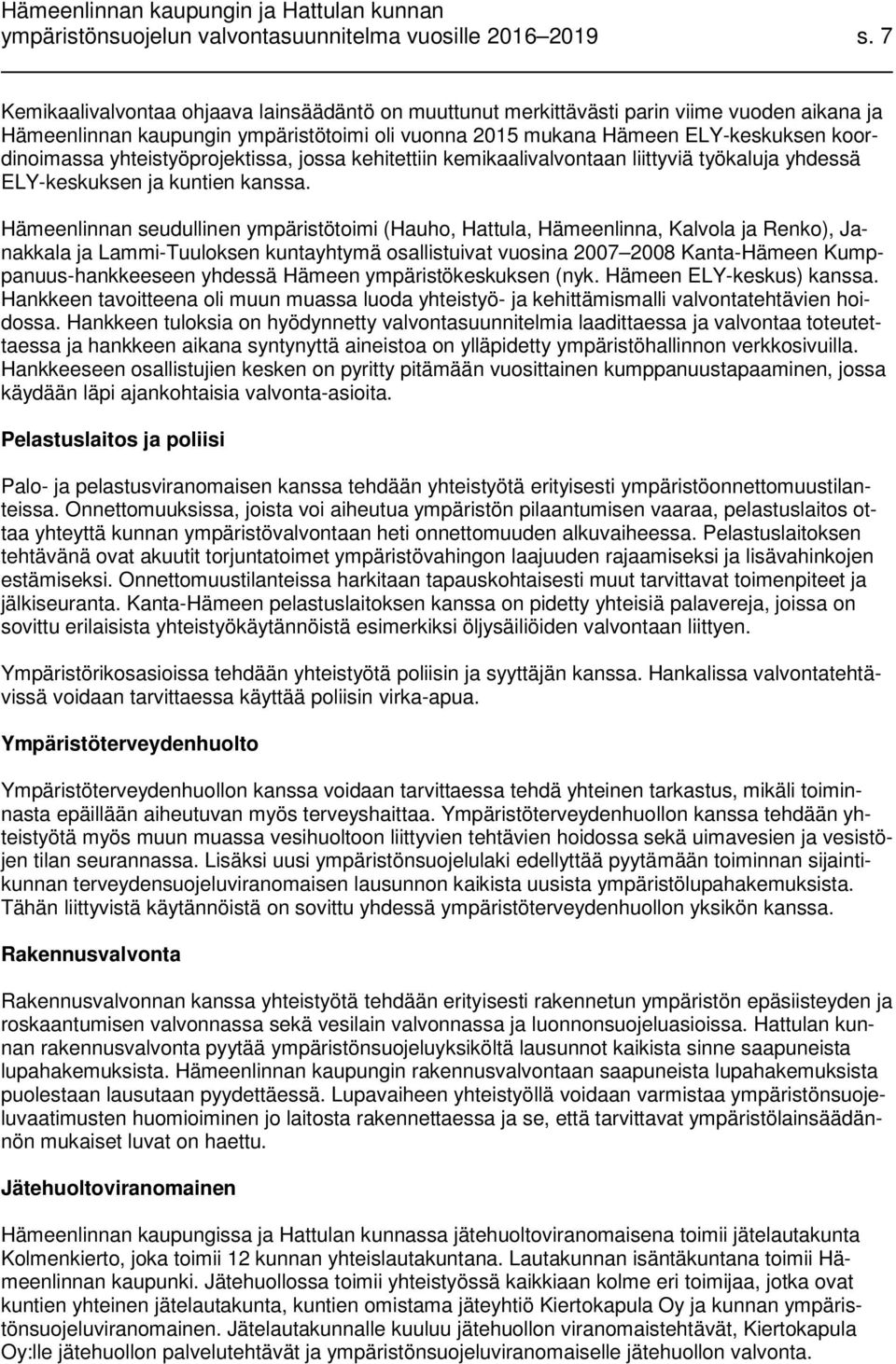 yhteistyöprojektissa, jossa kehitettiin kemikaalivalvontaan liittyviä työkaluja yhdessä ELY-keskuksen ja kuntien kanssa.