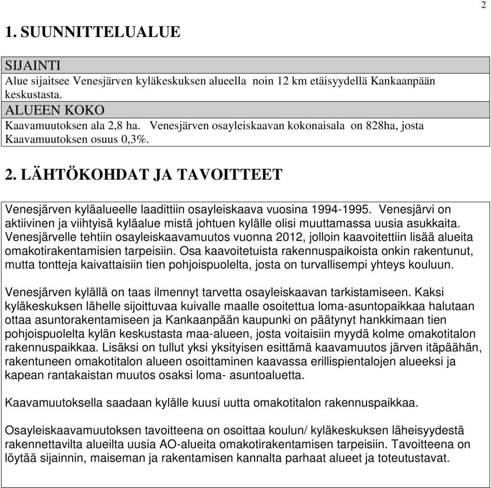 Venesjärvi on aktiivinen ja viihtyisä kyläalue mistä johtuen kylälle olisi muuttamassa uusia asukkaita.