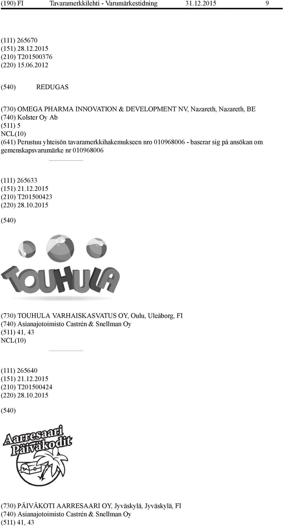 baserar sig på ansökan om gemenskapsvarumärke nr 0109