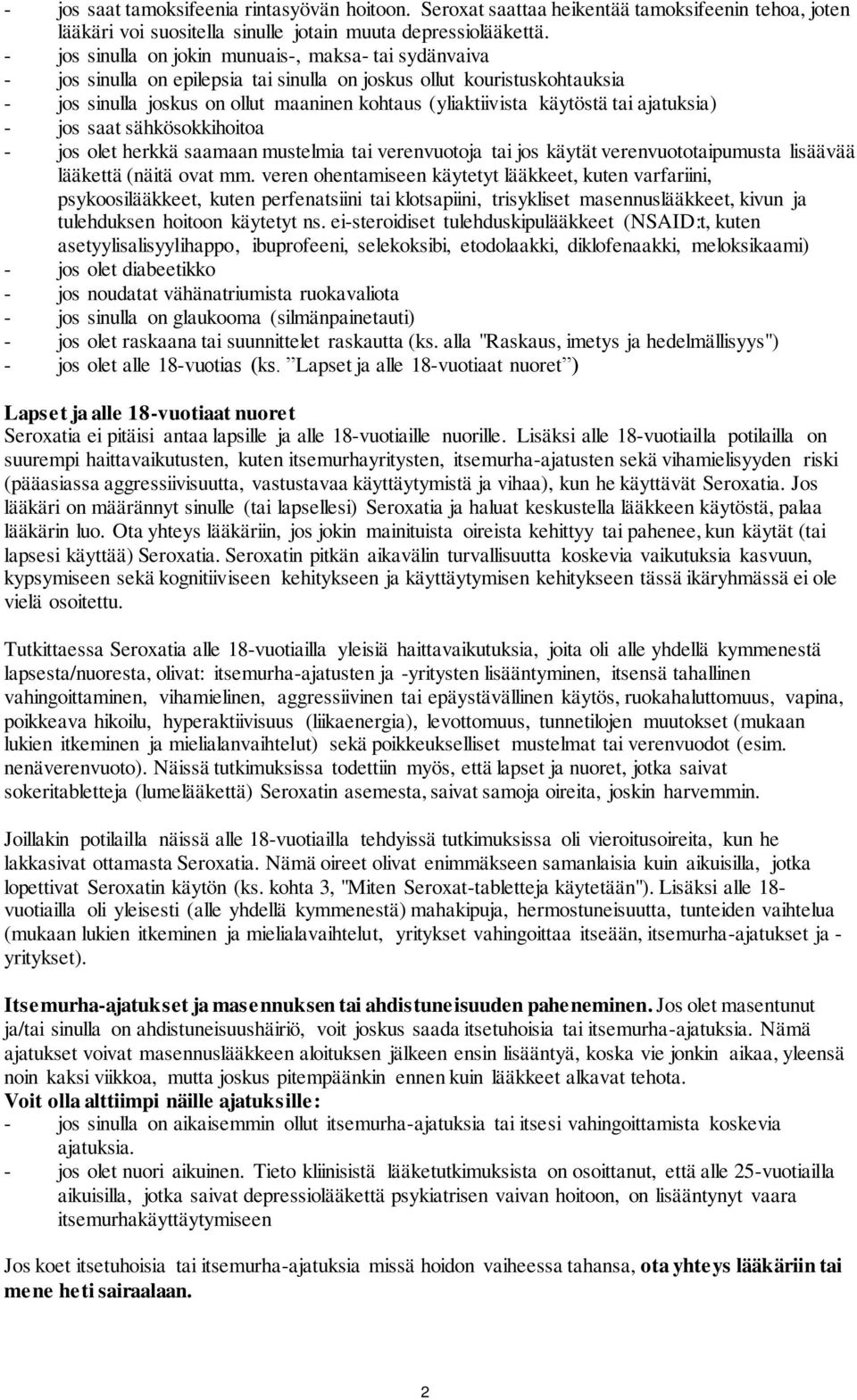 käytöstä tai ajatuksia) - jos saat sähkösokkihoitoa - jos olet herkkä saamaan mustelmia tai verenvuotoja tai jos käytät verenvuototaipumusta lisäävää lääkettä (näitä ovat mm.