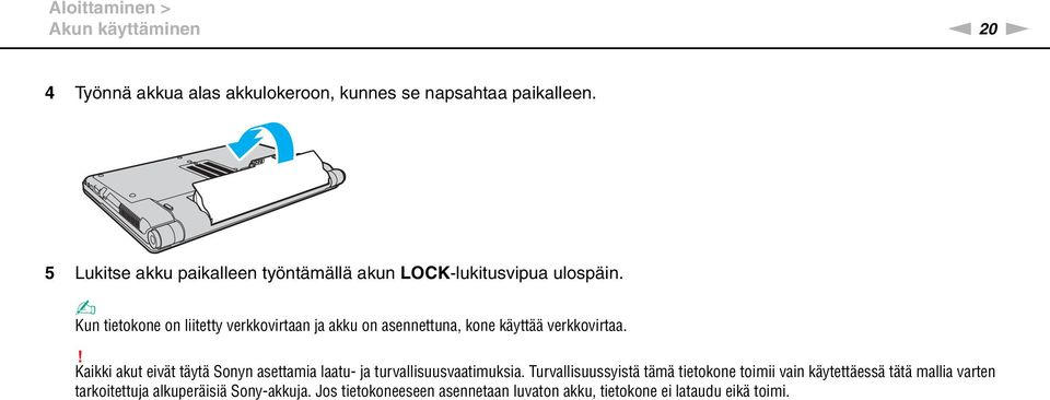 Kun tietokone on liitetty verkkovirtaan ja akku on asennettuna, kone käyttää verkkovirtaa.