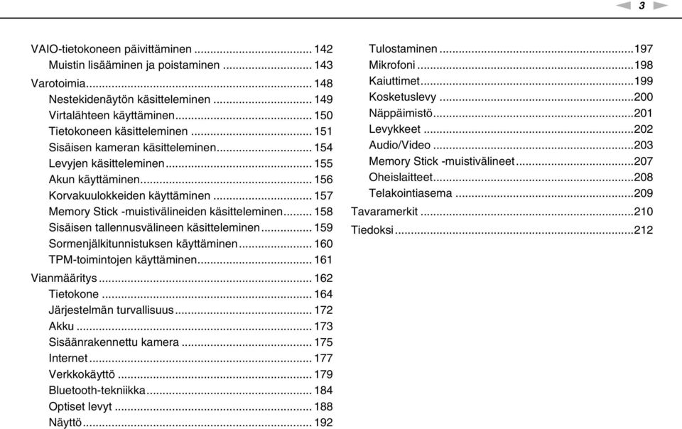 .. 158 Sisäisen tallennusvälineen käsitteleminen... 159 Sormenjälkitunnistuksen käyttäminen... 160 TPM-toimintojen käyttäminen... 161 Vianmääritys... 162 Tietokone... 164 Järjestelmän turvallisuus.