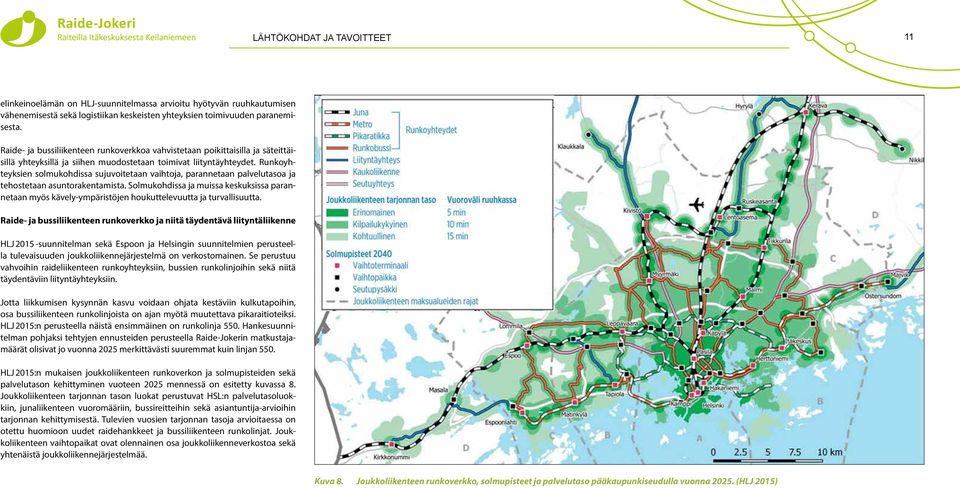 Runkoyhteyksien solmukohdissa sujuvoitetaan vaihtoja, parannetaan palvelutasoa ja tehostetaan asuntorakentamista.