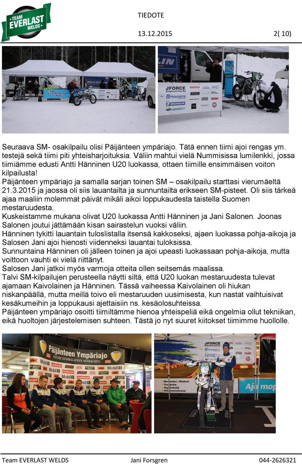 Päijänteen ympäriajo ja samalla sarjan toinen SM osakilpailu starttasi vierumäeltä 21.3.2015 ja jaossa oli siis lauantailta ja sunnuntailta erikseen SM-pisteet.
