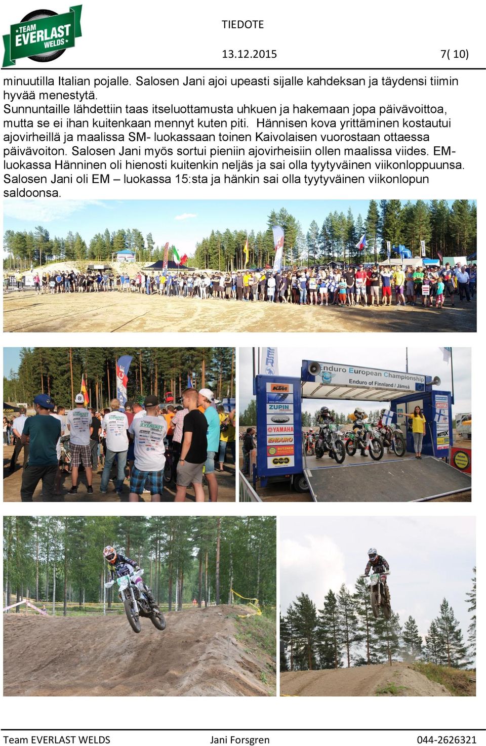 Hännisen kova yrittäminen kostautui ajovirheillä ja maalissa SM- luokassaan toinen Kaivolaisen vuorostaan ottaessa päivävoiton.
