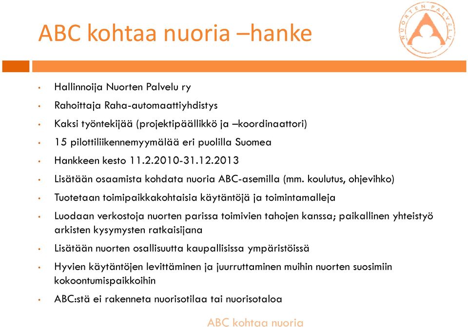 koulutus, ohjevihko) Tuotetaan toimipaikkakohtaisia käytäntöjä ja toimintamalleja Luodaan verkostoja nuorten parissa toimivien tahojen kanssa; paikallinen yhteistyö