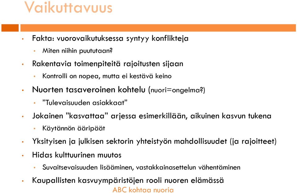 ) Tulevaisuuden asiakkaat Jokainen kasvattaa arjessa esimerkillään, aikuinen kasvun tukena Käytännön ääripäät Yksityisen ja julkisen