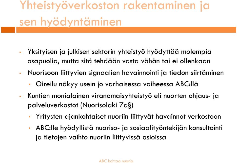 vaiheessa ABC:llä Kuntien monialainen viranomaisyhteistyö eli nuorten ohjaus- ja palveluverkostot (Nuorisolaki 7a ) Yritysten ajankohtaiset