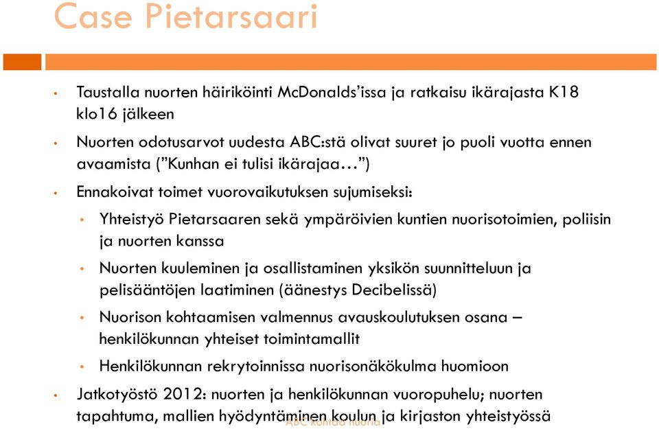 kuuleminen ja osallistaminen yksikön suunnitteluun ja pelisääntöjen laatiminen (äänestys Decibelissä) Nuorison kohtaamisen valmennus avauskoulutuksen osana henkilökunnan yhteiset