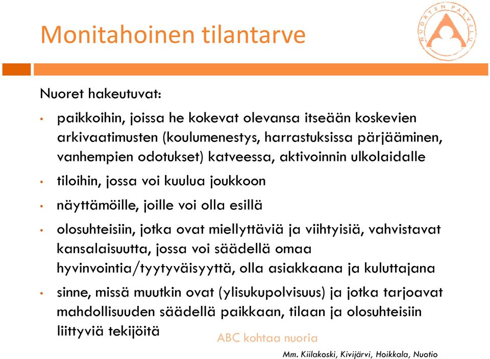 miellyttäviä ja viihtyisiä, vahvistavat kansalaisuutta, jossa voi säädellä omaa hyvinvointia/tyytyväisyyttä, olla asiakkaana ja kuluttajana sinne, missä muutkin