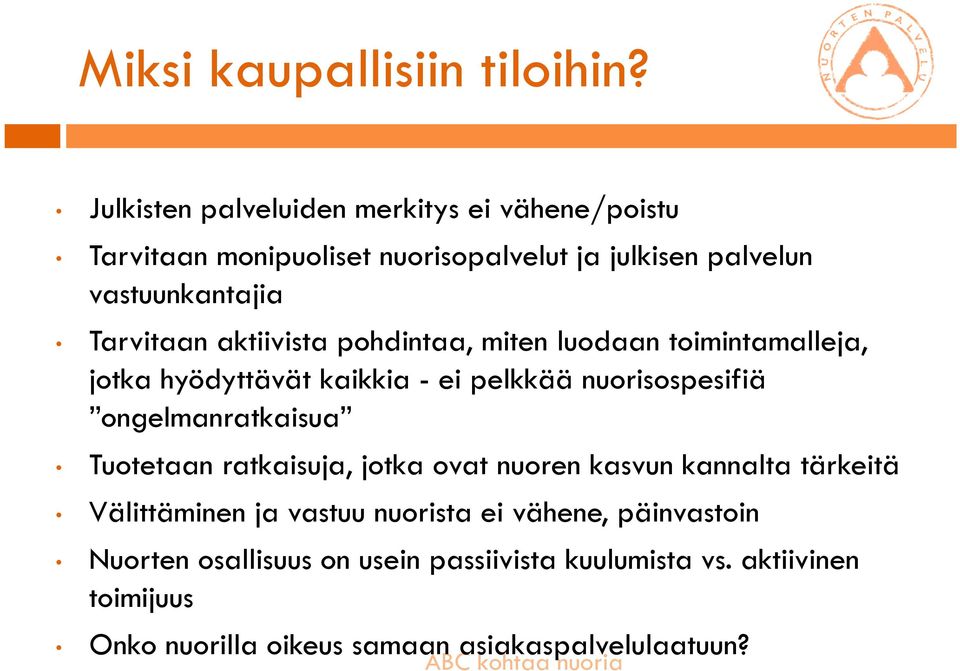 aktiivista pohdintaa, miten luodaan toimintamalleja, jotka hyödyttävät kaikkia - ei pelkkää nuorisospesifiä ongelmanratkaisua