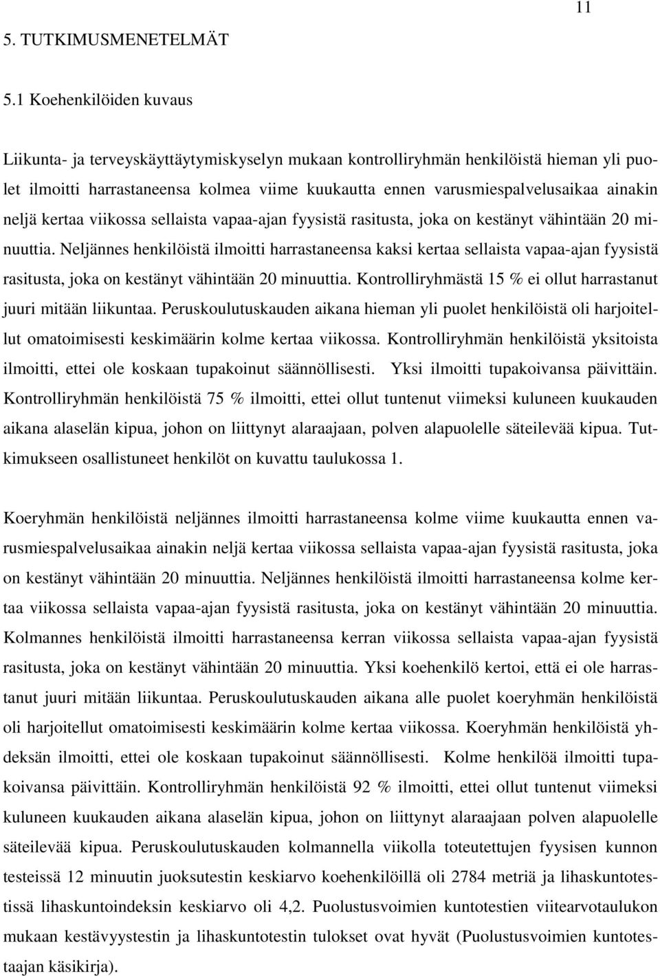 ainakin neljä kertaa viikossa sellaista vapaa-ajan fyysistä rasitusta, joka on kestänyt vähintään 20 minuuttia.