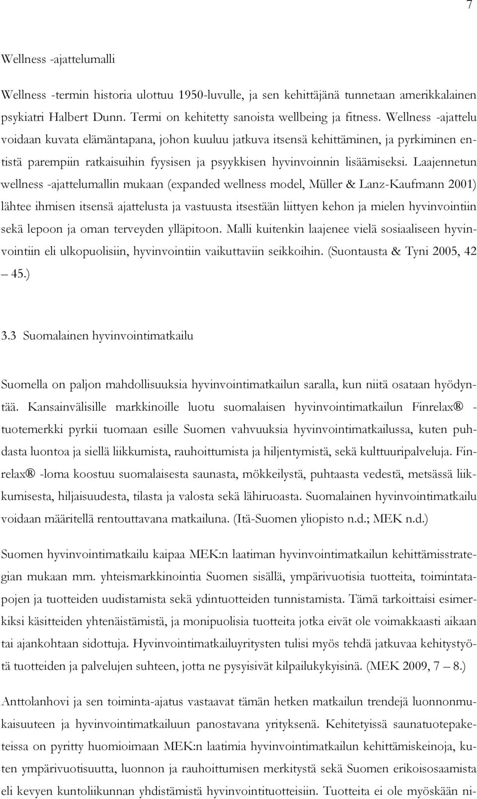 Laajennetun wellness -ajattelumallin mukaan (expanded wellness model, Müller & Lanz-Kaufmann 2001) lähtee ihmisen itsensä ajattelusta ja vastuusta itsestään liittyen kehon ja mielen hyvinvointiin