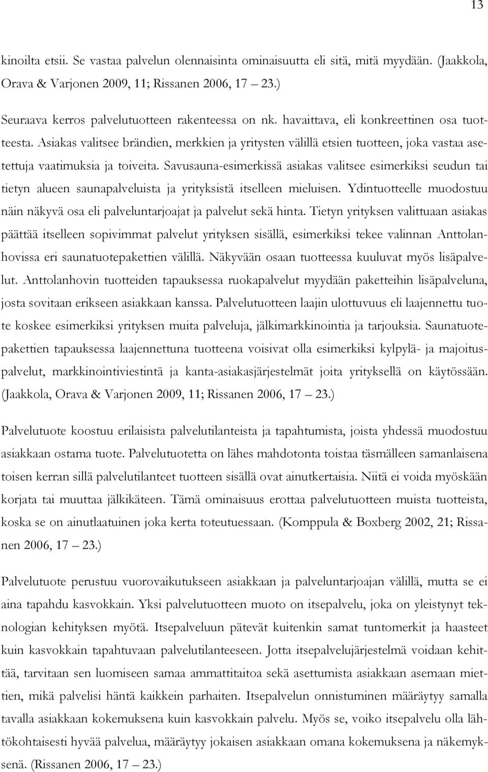 Savusauna-esimerkissä asiakas valitsee esimerkiksi seudun tai tietyn alueen saunapalveluista ja yrityksistä itselleen mieluisen.