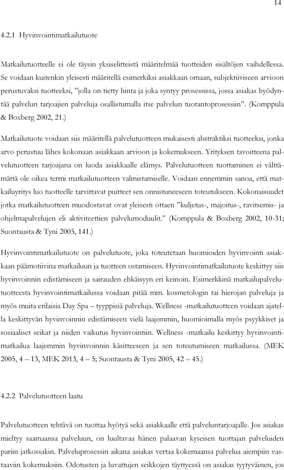 palvelun tarjoajien palveluja osallistumalla itse palvelun tuotantoprosessiin. (Komppula & Boxberg 2002, 21.