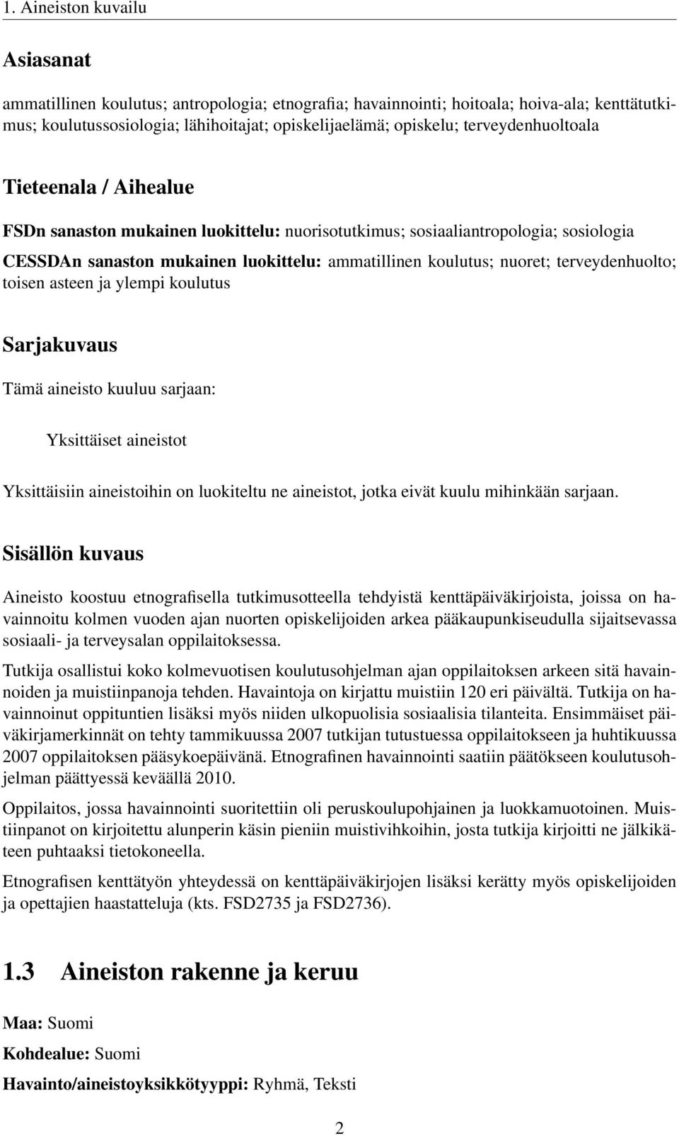 terveydenhuolto; toisen asteen ja ylempi koulutus Sarjakuvaus Tämä aineisto kuuluu sarjaan: Yksittäiset aineistot Yksittäisiin aineistoihin on luokiteltu ne aineistot, jotka eivät kuulu mihinkään