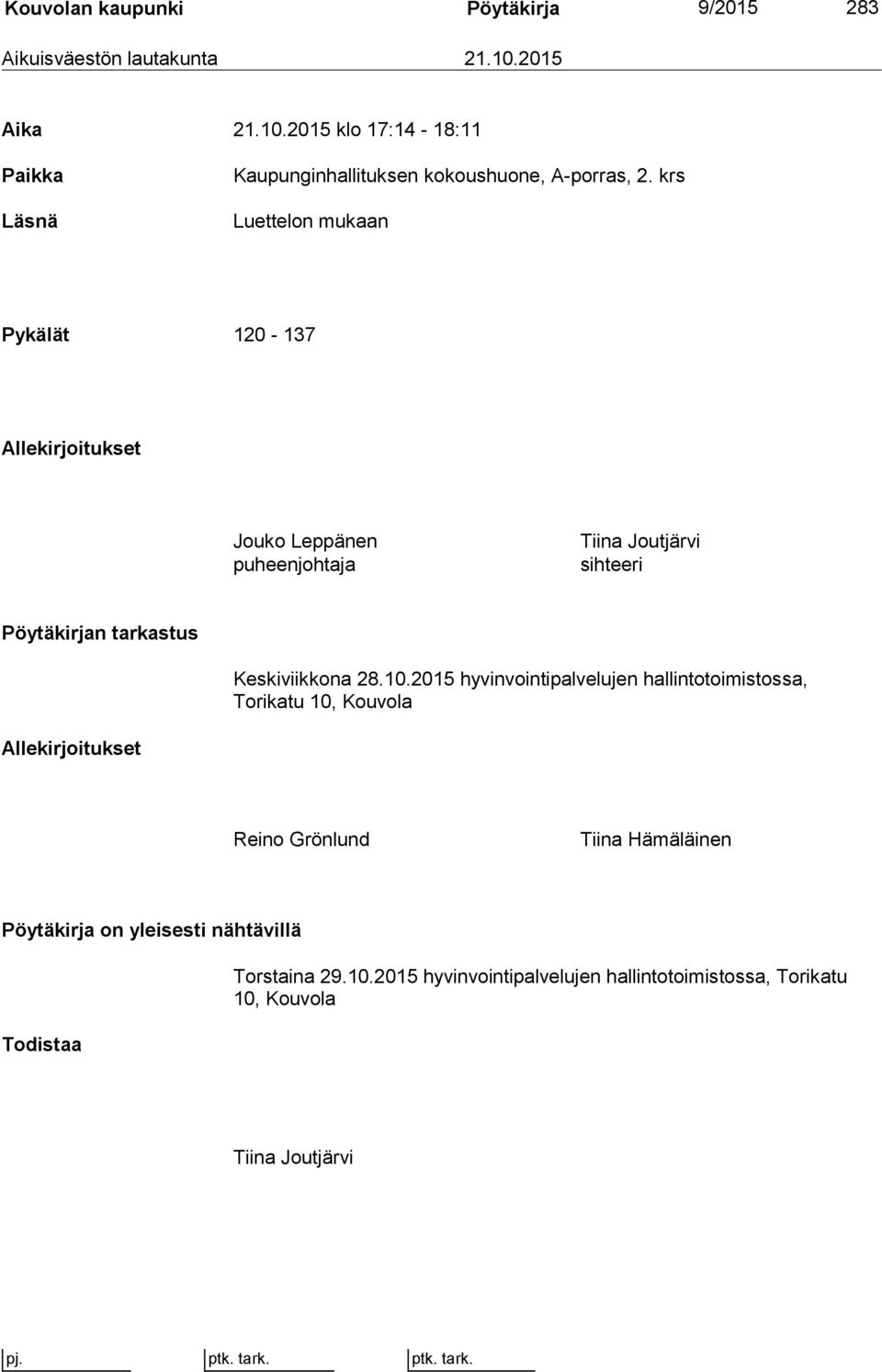 krs Luettelon mukaan Pykälät 120-137 Allekirjoitukset Jouko Leppänen puheenjohtaja Tiina Joutjärvi sihteeri Pöytäkirjan tarkastus Keskiviikkona